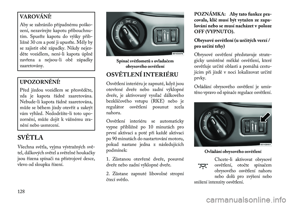 Lancia Voyager 2013  Návod k použití a údržbě (in Czech) VAROVÁNÍ!
Aby se zabránilo případnému poško