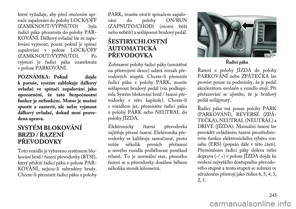 Lancia Voyager 2013 Návod k použití a údržbě (in Czech) které vyžaduje, aby před otočením spí Lancia Voyager 2013 Návod k použití a údržbě (in Czech) které vyžaduje, aby před otočením spí