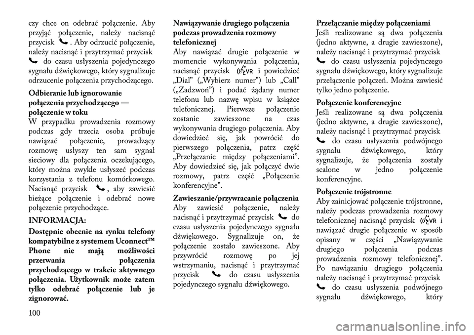 Lancia Voyager 2011  Instrukcja obsługi (in Polish) czy chce on odebrać połączenie. Aby 
przyjąć połączenie, należy nacisnąć
przycisk
. Aby odrzucić połączenie,
należy nacisnąć i przytrzymać przycisk
do czasu usłyszenia pojedynczego
s
