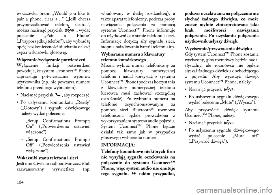 Lancia Voyager 2012  Instrukcja obsługi (in Polish) wskazówka brzmi „Would you like to 
pair a phone, clear a…” („Jeśli chcesz
przyporządkować telefon, usuń...”,
można nacisnąć przycisk
i wydać
polecenie „Pair a Phone” 
(„Przyp