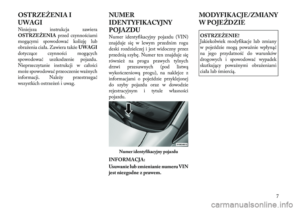 Lancia Voyager 2011 Instrukcja obsługi (in Polish) OSTRZEŻENIA I
UWAGI
Niniejsza instrukcja zawiera
OSTRZEŻENIAprzed czynnościami
mogącymi spowodować kolizję lub
obrażenia ciała. Zawiera także UWAGI
dotyczące czynności mogących
spowodow Lancia Voyager 2011 Instrukcja obsługi (in Polish) OSTRZEŻENIA I
UWAGI
Niniejsza instrukcja zawiera
OSTRZEŻENIAprzed czynnościami
mogącymi spowodować kolizję lub
obrażenia ciała. Zawiera także UWAGI
dotyczące czynności mogących
spowodow