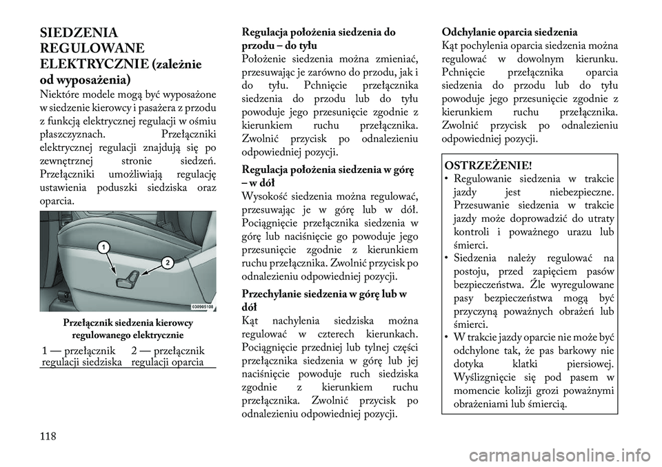 Lancia Voyager 2011 Instrukcja obsługi (in Polish) SIEDZENIA
REG ULOWANE
ELEKTRYCZNIE (zależnie
od wyposażenia)
Niektóre modele mogą być wyposażone
w siedzenie kierowcy i pasażera z przodu
z funkcją elektrycznej regulacji w ośmiu
płaszczy Lancia Voyager 2011 Instrukcja obsługi (in Polish) SIEDZENIA
REG ULOWANE
ELEKTRYCZNIE (zależnie
od wyposażenia)
Niektóre modele mogą być wyposażone
w siedzenie kierowcy i pasażera z przodu
z funkcją elektrycznej regulacji w ośmiu
płaszczy