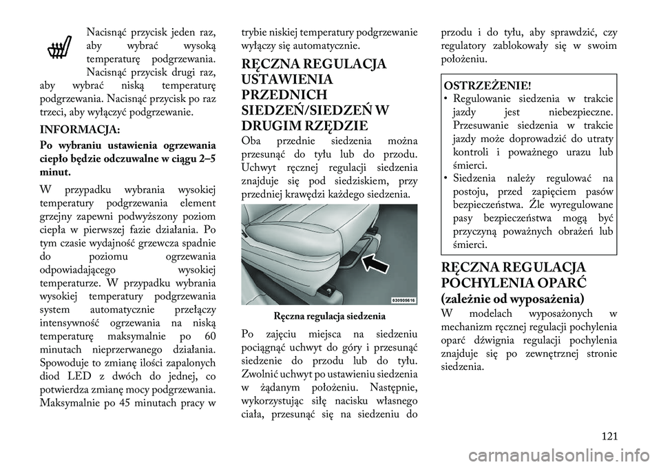 Lancia Voyager 2011 Instrukcja obsługi (in Polish) Nacisnąć przycisk jeden raz,
aby wybrać wysoką
temperaturę podgrzewania.
Nacisnąć przycisk drugi raz,
aby wybrać niską temperaturę
podgrzewania. Nacisnąć przycisk po raz
trzeci, aby wył Lancia Voyager 2011 Instrukcja obsługi (in Polish) Nacisnąć przycisk jeden raz,
aby wybrać wysoką
temperaturę podgrzewania.
Nacisnąć przycisk drugi raz,
aby wybrać niską temperaturę
podgrzewania. Nacisnąć przycisk po raz
trzeci, aby wył