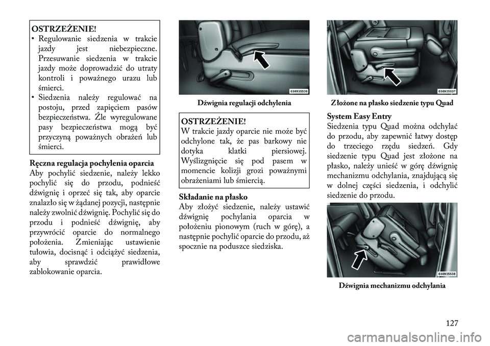 Lancia Voyager 2011 Instrukcja obsługi (in Polish) OSTRZEŻENIE!
• Regulowanie siedzenia w trakciejazdy jest niebezpieczne.
Przesuwanie siedzenia w trakcie
jazdy może doprowadzić do utraty
kontroli i poważnego urazu lub
śmierci.
• Siedzenia Lancia Voyager 2011 Instrukcja obsługi (in Polish) OSTRZEŻENIE!
• Regulowanie siedzenia w trakciejazdy jest niebezpieczne.
Przesuwanie siedzenia w trakcie
jazdy może doprowadzić do utraty
kontroli i poważnego urazu lub
śmierci.
• Siedzenia