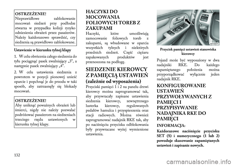 Lancia Voyager 2011 Instrukcja obsługi (in Polish) OSTRZEŻENIE!
Nieprawidłowe zablokowanie
mocowań siedzeń przy podłodze
stwarza w przypadku kolizji ryzyko
odniesienia obrażeń przez pasażerów.
Należy każdorazowo sprawdzić, czy
siedzenia Lancia Voyager 2011 Instrukcja obsługi (in Polish) OSTRZEŻENIE!
Nieprawidłowe zablokowanie
mocowań siedzeń przy podłodze
stwarza w przypadku kolizji ryzyko
odniesienia obrażeń przez pasażerów.
Należy każdorazowo sprawdzić, czy
siedzenia