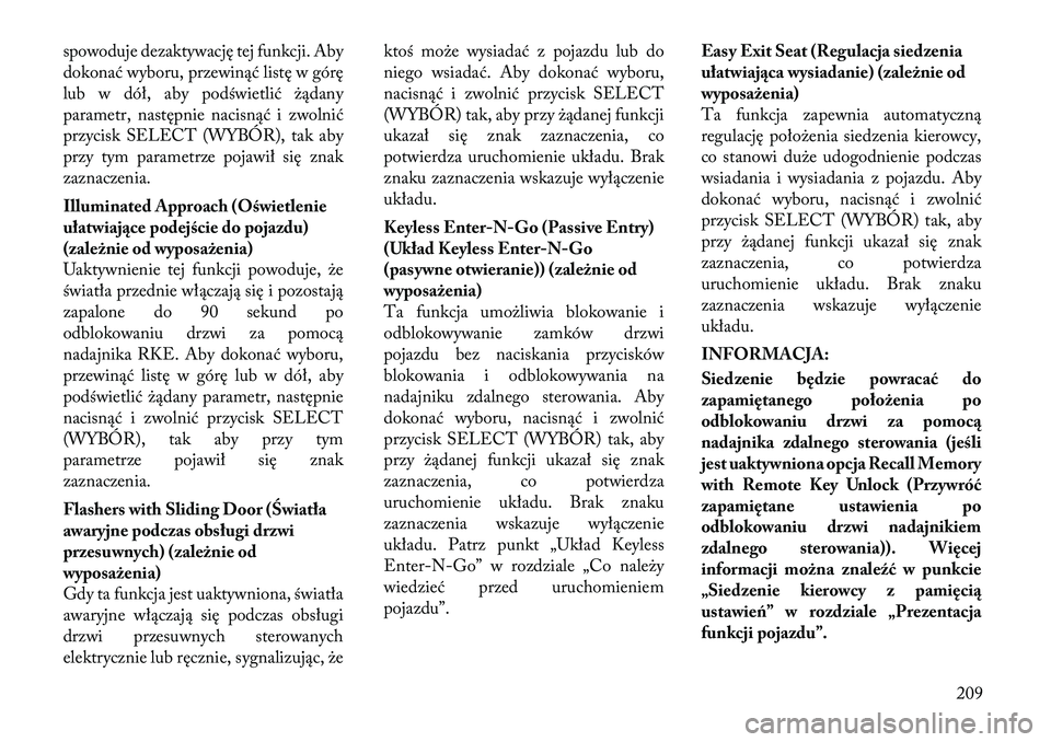 Lancia Voyager 2011  Instrukcja obsługi (in Polish) spowoduje dezaktywację tej funkcji. Aby 
dokonać wyboru, przewinąć listę w górę
lub w dół, aby podświetlić żądany
parametr, następnie nacisnąć i zwolnić
przycisk SELECT (WYBÓR), tak 