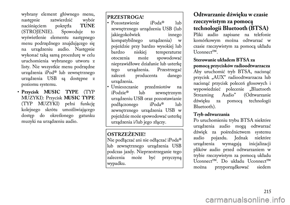 Lancia Voyager 2012  Instrukcja obsługi (in Polish) wybrany element głównego menu, 
następnie zatwierdzić wybór
naciśnięciem pokrętłaTUNE
(STROJENIE). Spowoduje to
wyświetlenie elementu następnego
menu podrzędnego znajdującego się
na urz�