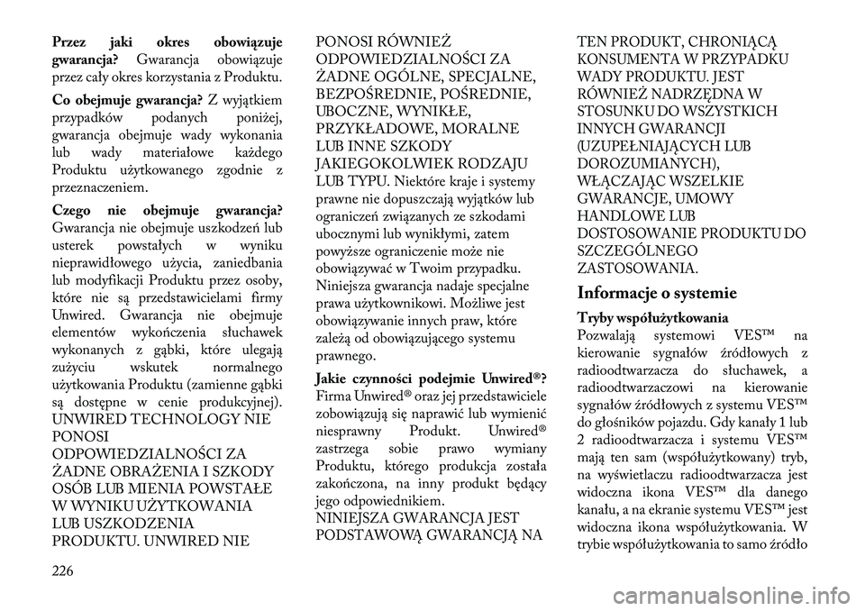 Lancia Voyager 2011  Instrukcja obsługi (in Polish) Przez jaki okres obowiązuje 
gwarancja?Gwarancja obowiązuje
przez cały okres korzystania z Produktu. 
Co obejmuje gwarancja? Z wyjątkiem
przypadków podanych poniżej, 
gwarancja obejmuje wady wyk