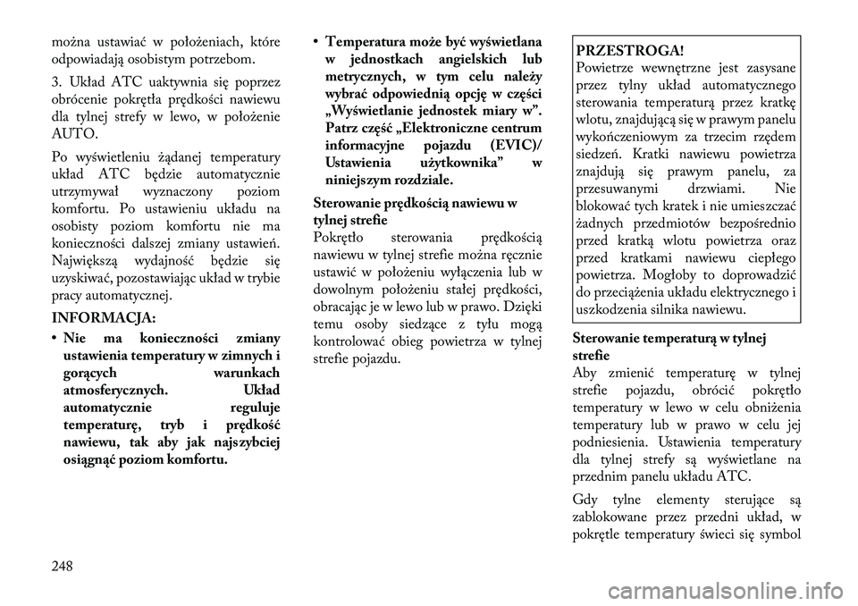 Lancia Voyager 2011 Instrukcja obsługi (in Polish) można ustawiać w położeniach, które
odpowiadają osobistym potrzebom.
3. Układ ATC uaktywnia się poprzez
obrócenie pokrętła prędkości nawiewu
dla tylnej strefy w lewo, w położenieAUTO Lancia Voyager 2011 Instrukcja obsługi (in Polish) można ustawiać w położeniach, które
odpowiadają osobistym potrzebom.
3. Układ ATC uaktywnia się poprzez
obrócenie pokrętła prędkości nawiewu
dla tylnej strefy w lewo, w położenieAUTO