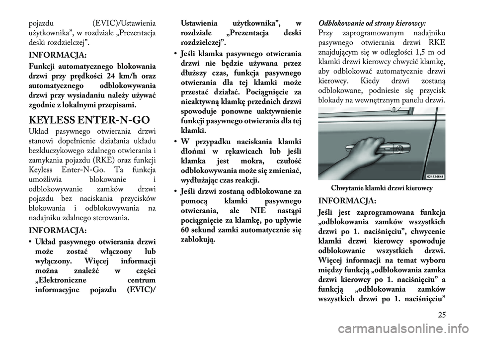Lancia Voyager 2011 Instrukcja obsługi (in Polish) pojazdu (EVIC)/Ustawienia
użytkownika”, w rozdziale „Prezentacja
deski rozdzielczej”.
INFORMACJA:
Funkcji automatycznego blokowania
drzwi przy prędkości 24 km/h oraz
automatycznego odblok Lancia Voyager 2011 Instrukcja obsługi (in Polish) pojazdu (EVIC)/Ustawienia
użytkownika”, w rozdziale „Prezentacja
deski rozdzielczej”.
INFORMACJA:
Funkcji automatycznego blokowania
drzwi przy prędkości 24 km/h oraz
automatycznego odblok