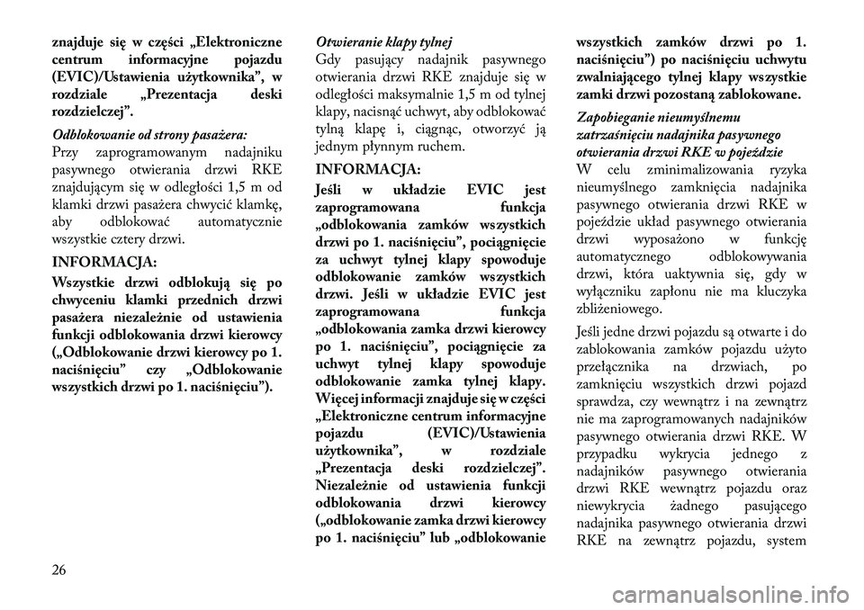 Lancia Voyager 2011 Instrukcja obsługi (in Polish) znajduje się w części „Elektroniczne
centrum informacyjne pojazdu
(EVIC)/Ustawienia użytkownika”, w
rozdziale „Prezentacja deski
rozdzielczej”.
Odblokowanie od strony pasażera:
Przy za Lancia Voyager 2011 Instrukcja obsługi (in Polish) znajduje się w części „Elektroniczne
centrum informacyjne pojazdu
(EVIC)/Ustawienia użytkownika”, w
rozdziale „Prezentacja deski
rozdzielczej”.
Odblokowanie od strony pasażera:
Przy za