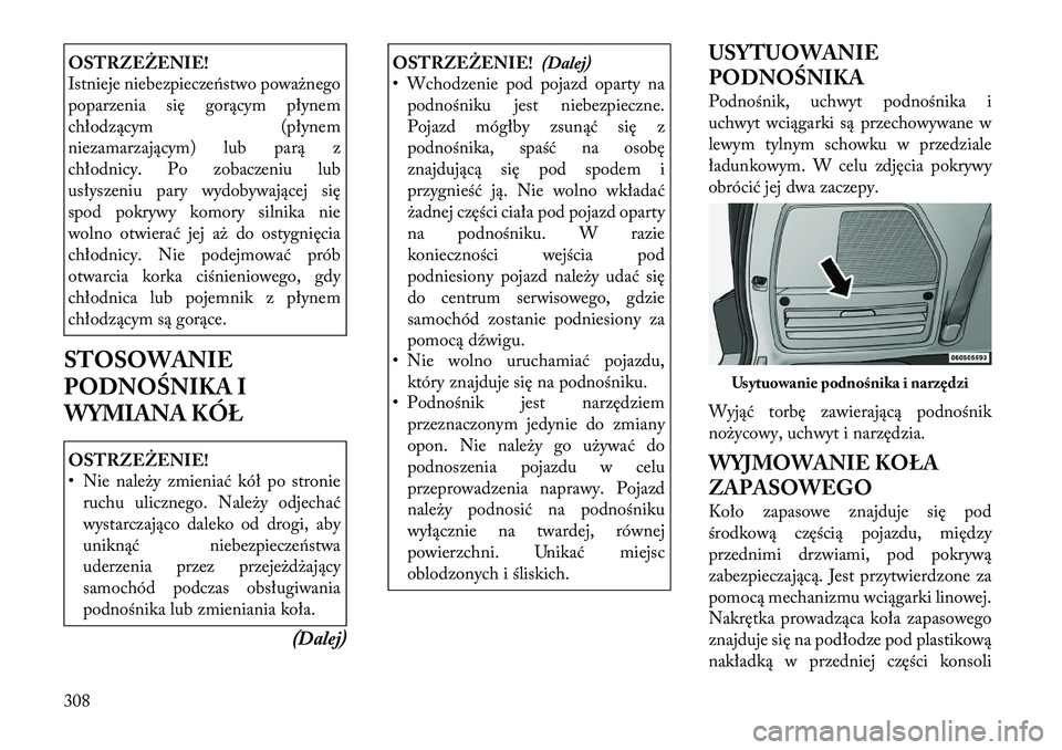 Lancia Voyager 2011 Instrukcja obsługi (in Polish) OSTRZEŻENIE!
Istnieje niebezpieczeństwo poważnego
poparzenia się gorącym płynem
chłodzącym (płynem
niezamarzającym) lub parą z
chłodnicy. Po zobaczeniu lub
usłyszeniu pary wydobywające Lancia Voyager 2011 Instrukcja obsługi (in Polish) OSTRZEŻENIE!
Istnieje niebezpieczeństwo poważnego
poparzenia się gorącym płynem
chłodzącym (płynem
niezamarzającym) lub parą z
chłodnicy. Po zobaczeniu lub
usłyszeniu pary wydobywające