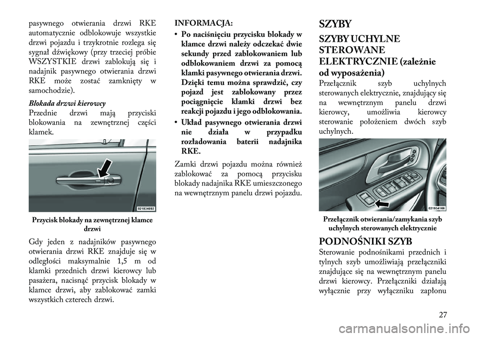 Lancia Voyager 2011 Instrukcja obsługi (in Polish) pasywnego otwierania drzwi RKE
automatycznie odblokowuje wszystkie
drzwi pojazdu i trzykrotnie rozlega się
sygnał dźwiękowy (przy trzeciej próbie
WSZYSTKIE drzwi zablokują się i
nadajnik pasyw Lancia Voyager 2011 Instrukcja obsługi (in Polish) pasywnego otwierania drzwi RKE
automatycznie odblokowuje wszystkie
drzwi pojazdu i trzykrotnie rozlega się
sygnał dźwiękowy (przy trzeciej próbie
WSZYSTKIE drzwi zablokują się i
nadajnik pasyw