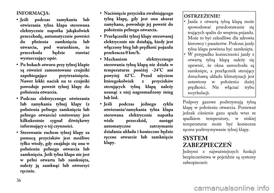 Lancia Voyager 2011 Instrukcja obsługi (in Polish) INFORMACJA:
• Jeśli podczas zamykania lubotwierania tylna klapa sterowana
elektrycznie napotka jakąkolwiek
przeszkodę, automatycznie powróci
do płożenia zamknięcia lub
otwarcia, pod warunki Lancia Voyager 2011 Instrukcja obsługi (in Polish) INFORMACJA:
• Jeśli podczas zamykania lubotwierania tylna klapa sterowana
elektrycznie napotka jakąkolwiek
przeszkodę, automatycznie powróci
do płożenia zamknięcia lub
otwarcia, pod warunki