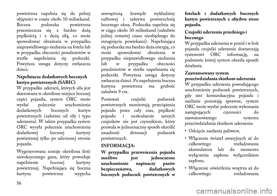 Lancia Voyager 2011 Instrukcja obsługi (in Polish) powietrzna napełnia się do pełnej
objętości w czasie około 10 milisekund.
Boczna poduszka powietrzna
przemieszcza się z bardzo dużą
prędkością i z dużą siłą, co może
spowodować obra Lancia Voyager 2011 Instrukcja obsługi (in Polish) powietrzna napełnia się do pełnej
objętości w czasie około 10 milisekund.
Boczna poduszka powietrzna
przemieszcza się z bardzo dużą
prędkością i z dużą siłą, co może
spowodować obra