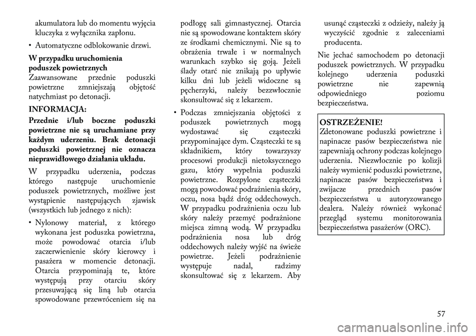 Lancia Voyager 2011 Instrukcja obsługi (in Polish) akumulatora lub do momentu wyjęcia
kluczyka z wyłącznika zapłonu.
• Automatyczne odblokowanie drzwi.
W przypadku uruchomienia
poduszek powietrznych
Zaawansowane przednie poduszki
powietrzne z Lancia Voyager 2011 Instrukcja obsługi (in Polish) akumulatora lub do momentu wyjęcia
kluczyka z wyłącznika zapłonu.
• Automatyczne odblokowanie drzwi.
W przypadku uruchomienia
poduszek powietrznych
Zaawansowane przednie poduszki
powietrzne z
