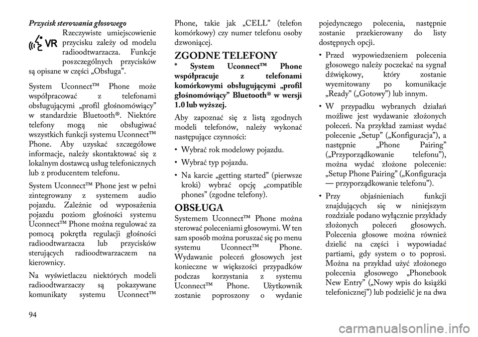 Lancia Voyager 2011 Instrukcja obsługi (in Polish) Przycisk sterowania głosowegoRzeczywiste umiejscowienie
przycisku zależy od modelu
radioodtwarzacza. Funkcje
poszczególnych przycisków
są opisane w części „Obsługa”.
System Uconnect™ P Lancia Voyager 2011 Instrukcja obsługi (in Polish) Przycisk sterowania głosowegoRzeczywiste umiejscowienie
przycisku zależy od modelu
radioodtwarzacza. Funkcje
poszczególnych przycisków
są opisane w części „Obsługa”.
System Uconnect™ P