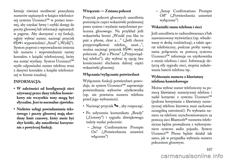 Lancia Voyager 2013 Instrukcja obsługi (in Polish) Istnieje również możliwość przesyłania
numerów zapisanych w książce telefonicz-
nej systemu Uconnect™ w postaci tono-
wej, aby uzyskać łatwy i szybki dostęp do
poczty głosowej lub infor Lancia Voyager 2013 Instrukcja obsługi (in Polish) Istnieje również możliwość przesyłania
numerów zapisanych w książce telefonicz-
nej systemu Uconnect™ w postaci tono-
wej, aby uzyskać łatwy i szybki dostęp do
poczty głosowej lub infor
