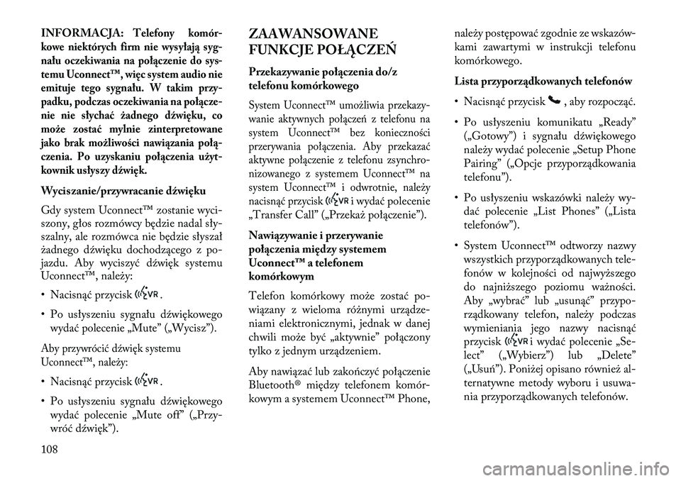 Lancia Voyager 2013 Instrukcja obsługi (in Polish) INFORMACJA:
Telefony komór-
kowe niektórych firm nie wysyła ją syg-
nału oczekiwania na połączenie do sys-
temu Uconnect™, więc system audio nie
emituje tego sygnału. W takim przy-
padku, p Lancia Voyager 2013 Instrukcja obsługi (in Polish) INFORMACJA:
Telefony komór-
kowe niektórych firm nie wysyła ją syg-
nału oczekiwania na połączenie do sys-
temu Uconnect™, więc system audio nie
emituje tego sygnału. W takim przy-
padku, p