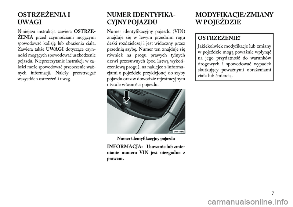 Lancia Voyager 2013 Instrukcja obsługi (in Polish) OSTRZEŻENIA I
UWAGINiniejsza instrukcja zawieraOSTRZE-
ŻENIA przed czynnościami mogącymi
spowodować kolizję lub obrażenia ciała.
Zawiera także UWAGIdotyczące czyn-
ności mogących spowodowa Lancia Voyager 2013 Instrukcja obsługi (in Polish) OSTRZEŻENIA I
UWAGINiniejsza instrukcja zawieraOSTRZE-
ŻENIA przed czynnościami mogącymi
spowodować kolizję lub obrażenia ciała.
Zawiera także UWAGIdotyczące czyn-
ności mogących spowodowa