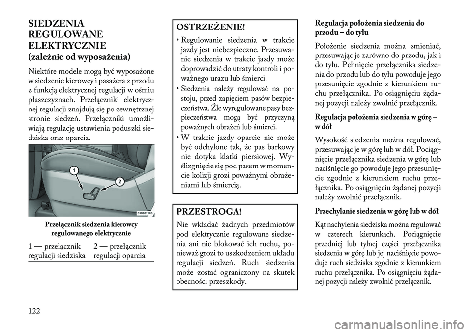 Lancia Voyager 2013 Instrukcja obsługi (in Polish) SIEDZENIA
REG ULOWANE
ELEKTRYCZNIE
(zależnie od wyposażenia)
Niektóre modele mogą być wyposażone
w siedzenie kierowcy i pasażera z przodu
z funkcją elektrycznej regulacji w ośmiu
płaszczyzna Lancia Voyager 2013 Instrukcja obsługi (in Polish) SIEDZENIA
REG ULOWANE
ELEKTRYCZNIE
(zależnie od wyposażenia)
Niektóre modele mogą być wyposażone
w siedzenie kierowcy i pasażera z przodu
z funkcją elektrycznej regulacji w ośmiu
płaszczyzna