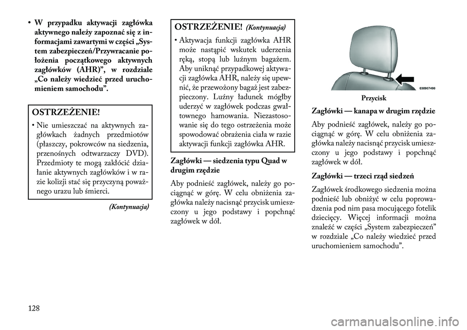Lancia Voyager 2013 Instrukcja obsługi (in Polish) • W przypadku aktywacji zagłówkaaktywnego należy zapoznać się z in-
formacjami zawartymi w cz ęści „Sys-
tem zabezpiecz eń/Przywracanie po-
łożenia początkowego aktywnych
zagłówków ( Lancia Voyager 2013 Instrukcja obsługi (in Polish) • W przypadku aktywacji zagłówkaaktywnego należy zapoznać się z in-
formacjami zawartymi w cz ęści „Sys-
tem zabezpiecz eń/Przywracanie po-
łożenia początkowego aktywnych
zagłówków (