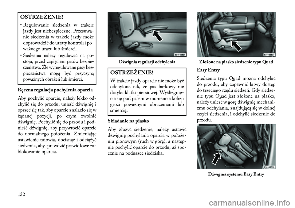 Lancia Voyager 2013 Instrukcja obsługi (in Polish) OSTRZEŻENIE!
• Regulowanie siedzenia w trakciejazdy jest niebezpieczne. Przesuwa-
nie siedzenia w trakcie jazdy może
doprowadzić do utraty kontroli i po-
ważnego urazu lub śmierci.
•Siedzenia Lancia Voyager 2013 Instrukcja obsługi (in Polish) OSTRZEŻENIE!
• Regulowanie siedzenia w trakciejazdy jest niebezpieczne. Przesuwa-
nie siedzenia w trakcie jazdy może
doprowadzić do utraty kontroli i po-
ważnego urazu lub śmierci.
•Siedzenia