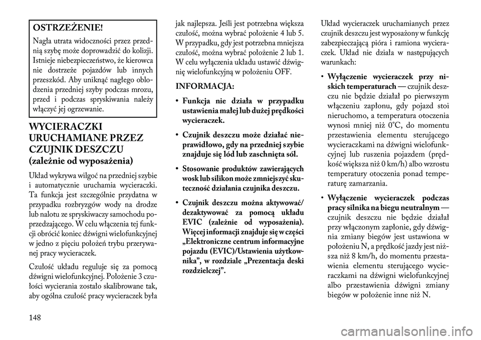 Lancia Voyager 2013 Instrukcja obsługi (in Polish) OSTRZEŻENIE!Nagła utrata widoczności przez przed-
nią szybę może doprowadzić do kolizji.
Istnieje niebezpiecze\bstwo, że kierowca
nie dostrzeże pojazdów lub innych
przeszkód. Aby uniknąć Lancia Voyager 2013 Instrukcja obsługi (in Polish) OSTRZEŻENIE!Nagła utrata widoczności przez przed-
nią szybę może doprowadzić do kolizji.
Istnieje niebezpiecze\bstwo, że kierowca
nie dostrzeże pojazdów lub innych
przeszkód. Aby uniknąć