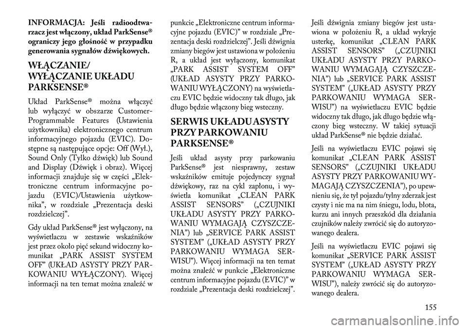 Lancia Voyager 2013 Instrukcja obsługi (in Polish) INFORMACJA: \beśli radioodtwa-
rzacz jest w łączony, układ ParkSense®
ograniczy jego głośność w przypadku
generowania sygnałów dźwiękowych.WŁĄCZANIE/
WYŁĄCZANIE UKŁADU
PARKSENSE®Uk Lancia Voyager 2013 Instrukcja obsługi (in Polish) INFORMACJA: \beśli radioodtwa-
rzacz jest w łączony, układ ParkSense®
ograniczy jego głośność w przypadku
generowania sygnałów dźwiękowych.WŁĄCZANIE/
WYŁĄCZANIE UKŁADU
PARKSENSE®Uk