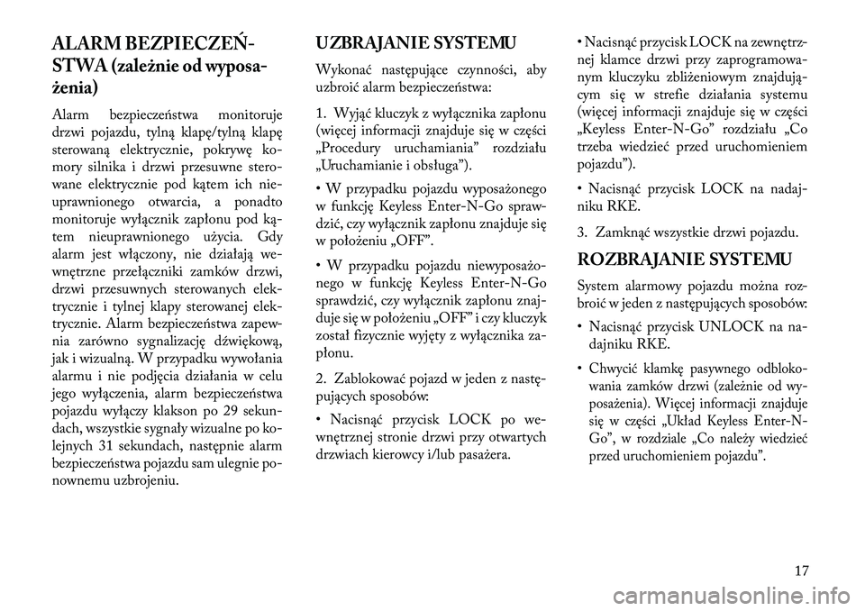 Lancia Voyager 2013 Instrukcja obsługi (in Polish) ALARM BEZPIECZEŃ-
STWA (zależnie od wyposa-
żenia)Alarm bezpieczeństwa monitoruje
drzwi pojazdu, tylną klapę/tylną klapę
sterowaną elektrycznie, pokrywę ko-
mory silnika i drzwi przesuwne st Lancia Voyager 2013 Instrukcja obsługi (in Polish) ALARM BEZPIECZEŃ-
STWA (zależnie od wyposa-
żenia)Alarm bezpieczeństwa monitoruje
drzwi pojazdu, tylną klapę/tylną klapę
sterowaną elektrycznie, pokrywę ko-
mory silnika i drzwi przesuwne st