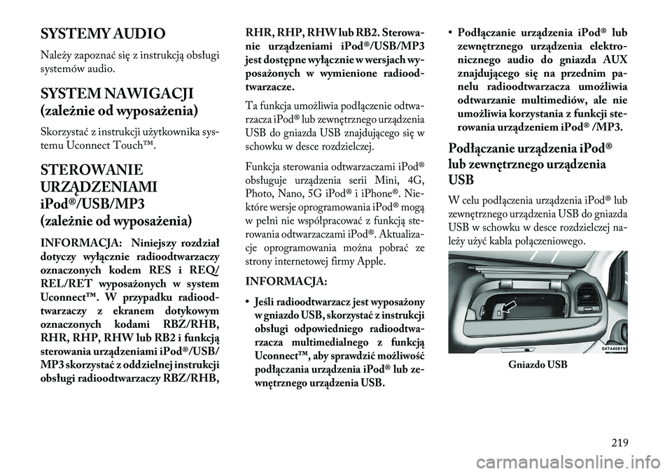 Lancia Voyager 2013 Instrukcja obsługi (in Polish) SYSTEMY AUDIO
Należy zapoznać się z instrukcją obsługi
systemów audio.
SYSTEM NAWIGACJI
(zależnie od wyposażenia)
Skorzystać z instrukcji użytkownika sys-
temu Uconnect Touch™.STEROWANIE
U Lancia Voyager 2013 Instrukcja obsługi (in Polish) SYSTEMY AUDIO
Należy zapoznać się z instrukcją obsługi
systemów audio.
SYSTEM NAWIGACJI
(zależnie od wyposażenia)
Skorzystać z instrukcji użytkownika sys-
temu Uconnect Touch™.STEROWANIE
U