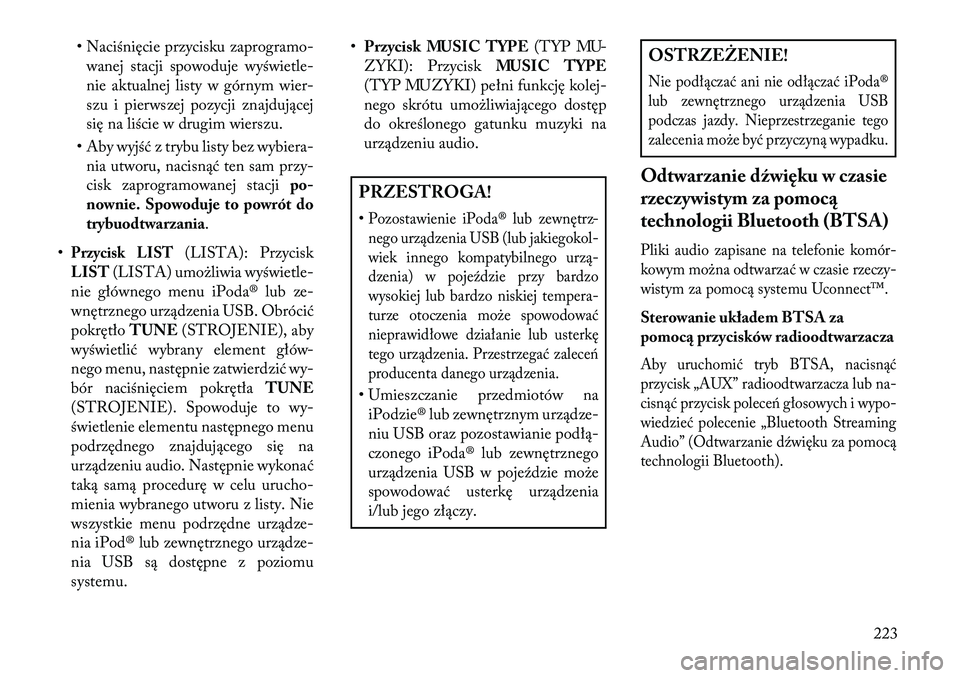 Lancia Voyager 2013 Instrukcja obsługi (in Polish) • Naciśnięcie przycisku zaprogramo-wanej stacji spowoduje wyświetle-
nie aktualnej listy w górnym wier-
szu i pierwszej pozycji znajdującej
się na liście w drugim wierszu.
• Aby wyjść z t Lancia Voyager 2013 Instrukcja obsługi (in Polish) • Naciśnięcie przycisku zaprogramo-wanej stacji spowoduje wyświetle-
nie aktualnej listy w górnym wier-
szu i pierwszej pozycji znajdującej
się na liście w drugim wierszu.
• Aby wyjść z t