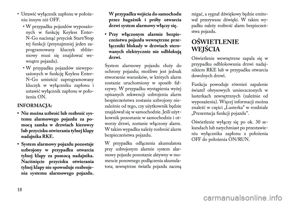 Lancia Voyager 2013 Instrukcja obsługi (in Polish) • Ustawić wyłącznik zapłonu w położe-niu innym niż OFF.
• W przypadku pojazdów wyposażo- nych w funkcję Keyless Enter-
N-Go nacisnąć przycisk Start/Stop
tej funkcji (przynajmniej jeden Lancia Voyager 2013 Instrukcja obsługi (in Polish) • Ustawić wyłącznik zapłonu w położe-niu innym niż OFF.
• W przypadku pojazdów wyposażo- nych w funkcję Keyless Enter-
N-Go nacisnąć przycisk Start/Stop
tej funkcji (przynajmniej jeden