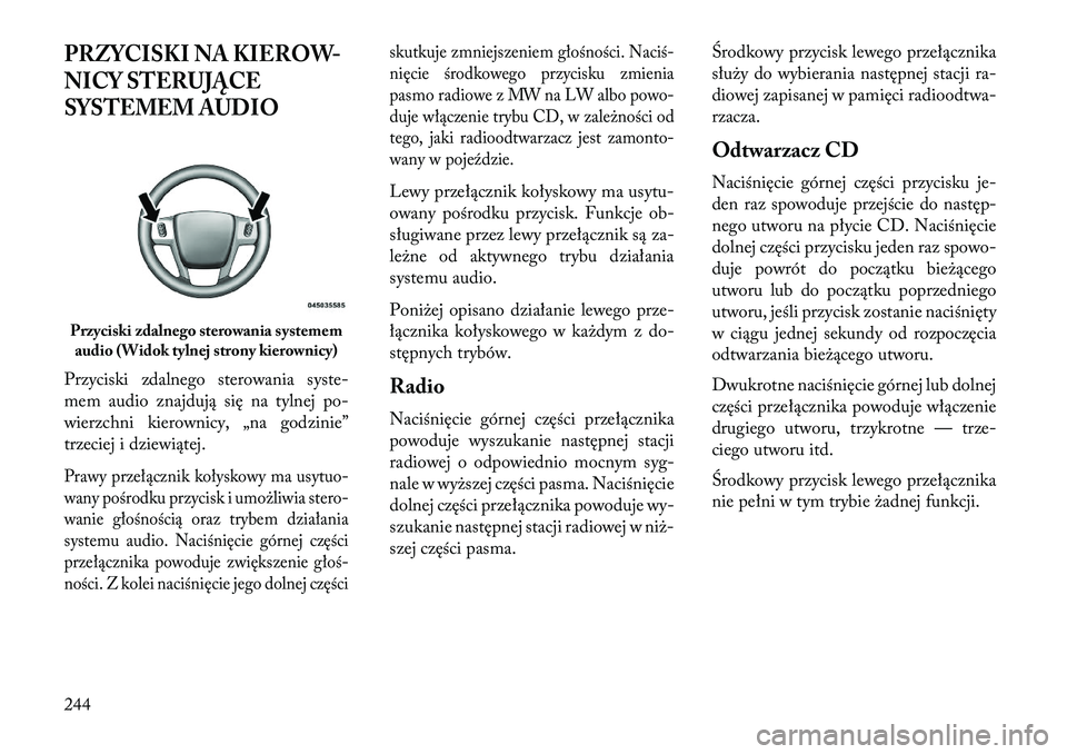 Lancia Voyager 2013 Instrukcja obsługi (in Polish) PRZYCISKI NA KIEROW-
NICY STERU \bĄCE
SYSTEMEM AUDIOPrzyciski zdalnego sterowania syste-
mem audio znajdują się na tylnej po-
wierzchni kierownicy, „na godzinie”
trzeciej i dziewiątej.Prawy pr Lancia Voyager 2013 Instrukcja obsługi (in Polish) PRZYCISKI NA KIEROW-
NICY STERU \bĄCE
SYSTEMEM AUDIOPrzyciski zdalnego sterowania syste-
mem audio znajdują się na tylnej po-
wierzchni kierownicy, „na godzinie”
trzeciej i dziewiątej.Prawy pr