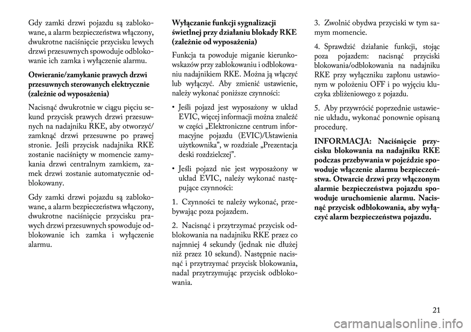 Lancia Voyager 2013 Instrukcja obsługi (in Polish) Gdy zamki drzwi pojazdu są zabloko-
wane, a alarm bezpieczeństwa włączony,
dwukrotne naciśnięcie przycisku lewych
drzwi przesuwnych spowoduje odbloko-
wanie ich zamka i wyłączenie alarmu.Otwie Lancia Voyager 2013 Instrukcja obsługi (in Polish) Gdy zamki drzwi pojazdu są zabloko-
wane, a alarm bezpieczeństwa włączony,
dwukrotne naciśnięcie przycisku lewych
drzwi przesuwnych spowoduje odbloko-
wanie ich zamka i wyłączenie alarmu.Otwie