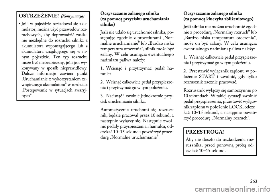 Lancia Voyager 2013 Instrukcja obsługi (in Polish) OSTRZEŻENIE!(Kontynuacja)
•Jeśli w pojeździe rozładował się aku- mulator, można użyć przewodów roz-
ruchowych, aby doprowadzić zasila-
nie niezbędne do rozruchu silnika z
akumulatora wsp Lancia Voyager 2013 Instrukcja obsługi (in Polish) OSTRZEŻENIE!(Kontynuacja)
•Jeśli w pojeździe rozładował się aku- mulator, można użyć przewodów roz-
ruchowych, aby doprowadzić zasila-
nie niezbędne do rozruchu silnika z
akumulatora wsp