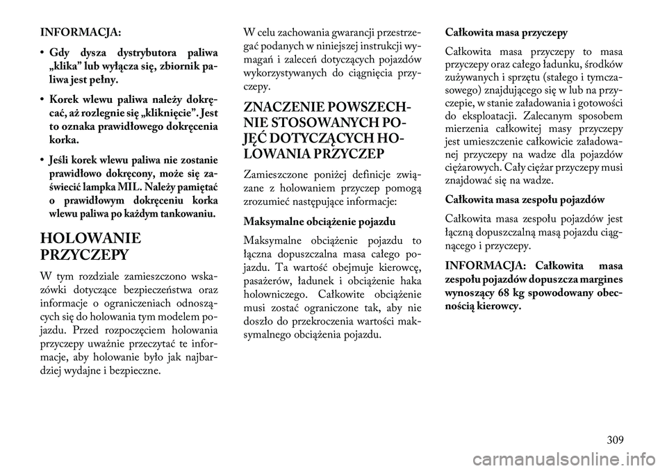 Lancia Voyager 2013 Instrukcja obsługi (in Polish) INFORMACJA:
• Gdy dysza dystrybutora paliwa„klika” lub wyłącza się, zbiornik pa-
liwa jest pełny.
• Korek wlewu paliwa należy dokrę-
ca ć, aż rozlegnie się „kliknięcie”. Jest
to Lancia Voyager 2013 Instrukcja obsługi (in Polish) INFORMACJA:
• Gdy dysza dystrybutora paliwa„klika” lub wyłącza się, zbiornik pa-
liwa jest pełny.
• Korek wlewu paliwa należy dokrę-
ca ć, aż rozlegnie się „kliknięcie”. Jest
to