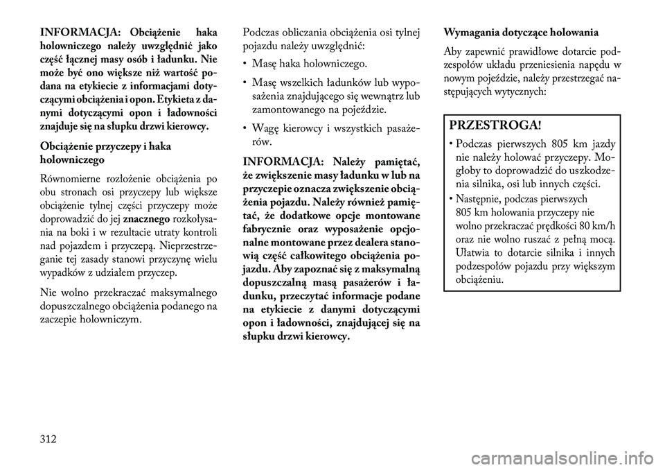 Lancia Voyager 2013 Instrukcja obsługi (in Polish) INFORMACJA:
Obciążenie haka
holowniczego należy uwzględnić jako
część łącznej masy osób i ładunku. Nie
może być ono większe niż wartość po-
dana na etykiecie z informacjami doty-
c z Lancia Voyager 2013 Instrukcja obsługi (in Polish) INFORMACJA:
Obciążenie haka
holowniczego należy uwzględnić jako
część łącznej masy osób i ładunku. Nie
może być ono większe niż wartość po-
dana na etykiecie z informacjami doty-
c z