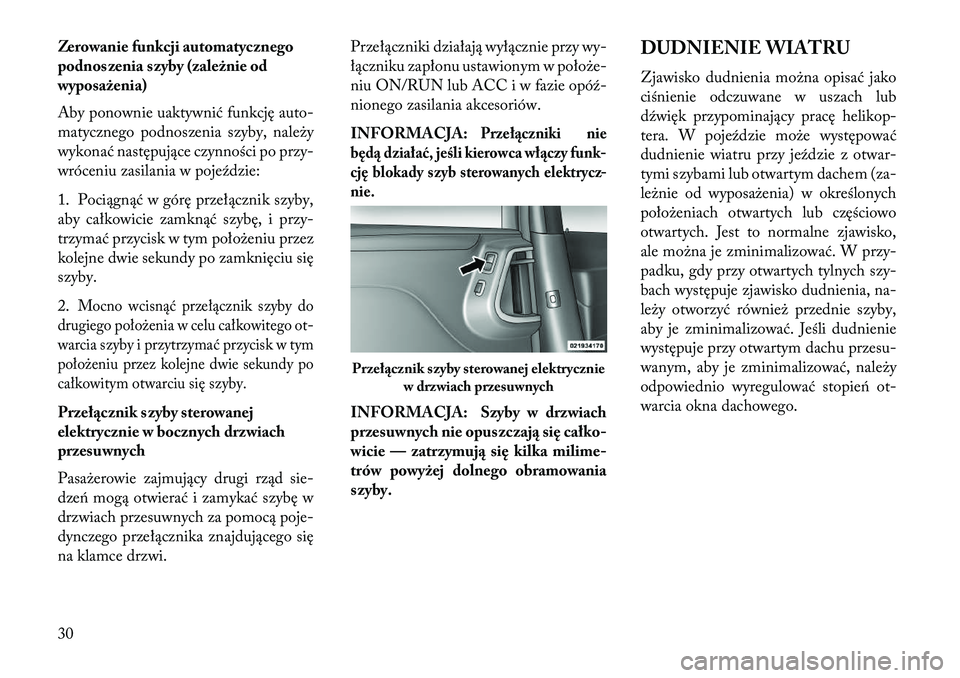 Lancia Voyager 2013 Instrukcja obsługi (in Polish) Zerowanie funkcji automatycznego
podnoszenia szyby (zależnie od
wyposażenia)
Aby ponownie uaktywnić funkcję auto-
matycznego podnoszenia szyby, należy
wykonać następujące czynności po przy-
w Lancia Voyager 2013 Instrukcja obsługi (in Polish) Zerowanie funkcji automatycznego
podnoszenia szyby (zależnie od
wyposażenia)
Aby ponownie uaktywnić funkcję auto-
matycznego podnoszenia szyby, należy
wykonać następujące czynności po przy-
w