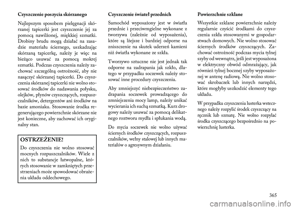 Lancia Voyager 2013 Instrukcja obsługi (in Polish) Czyszczenie poszycia skórzanego
Najlepszym sposobem pielęgnacji skó-
rzanej tapicerki jest czyszczenie jej za
pomocą nawilżonej, miękkiej szmatki.
Drobiny brudu mogą działać na zasa-
dzie mat Lancia Voyager 2013 Instrukcja obsługi (in Polish) Czyszczenie poszycia skórzanego
Najlepszym sposobem pielęgnacji skó-
rzanej tapicerki jest czyszczenie jej za
pomocą nawilżonej, miękkiej szmatki.
Drobiny brudu mogą działać na zasa-
dzie mat
