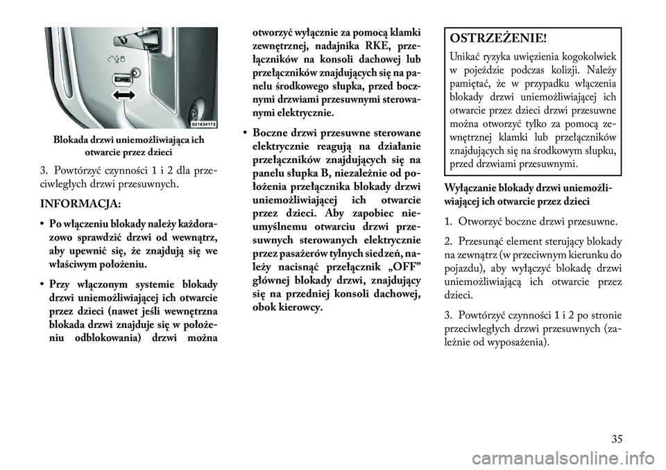 Lancia Voyager 2013 Instrukcja obsługi (in Polish) 3. Powtórzyć czynności 1 i 2 dla prze-
ciwległych drzwi przesuwnych.
INFORMACJA:
•Po wł\bczeniu blokady należy każdora-
zowo sprawdzić drzwi od wewn\btrz,
aby upewnić się, że znajduj\b si Lancia Voyager 2013 Instrukcja obsługi (in Polish) 3. Powtórzyć czynności 1 i 2 dla prze-
ciwległych drzwi przesuwnych.
INFORMACJA:
•Po wł\bczeniu blokady należy każdora-
zowo sprawdzić drzwi od wewn\btrz,
aby upewnić się, że znajduj\b si