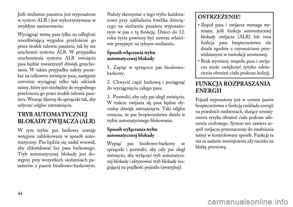 Lancia Voyager 2013 Instrukcja obsługi (in Polish) Jeśli siedzenie pasażera jest wyposażone
w system ALR i jest wykorzystywane w
zwykłym zastosowaniu:Wyciągnąć taśmę pasa tylko na odległość
umożliwiającą wygodne przełożenie go
przez Lancia Voyager 2013 Instrukcja obsługi (in Polish) Jeśli siedzenie pasażera jest wyposażone
w system ALR i jest wykorzystywane w
zwykłym zastosowaniu:Wyciągnąć taśmę pasa tylko na odległość
umożliwiającą wygodne przełożenie go
przez