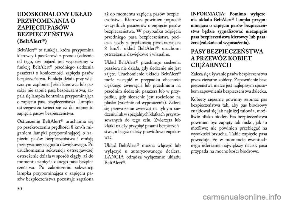 Lancia Voyager 2013 Instrukcja obsługi (in Polish) UDOSKONALONY UKŁAD
PRZYPOMINANIA O
ZAPIĘCIU PASÓW
BEZPIECZE\fSTWA
(BeltAlert®)BeltAlert® to funkcja, która przypomina
kierowcy i pasażerowi z przodu (zależnie
od tego, czy pojazd jest wyposaż Lancia Voyager 2013 Instrukcja obsługi (in Polish) UDOSKONALONY UKŁAD
PRZYPOMINANIA O
ZAPIĘCIU PASÓW
BEZPIECZE\fSTWA
(BeltAlert®)BeltAlert® to funkcja, która przypomina
kierowcy i pasażerowi z przodu (zależnie
od tego, czy pojazd jest wyposaż