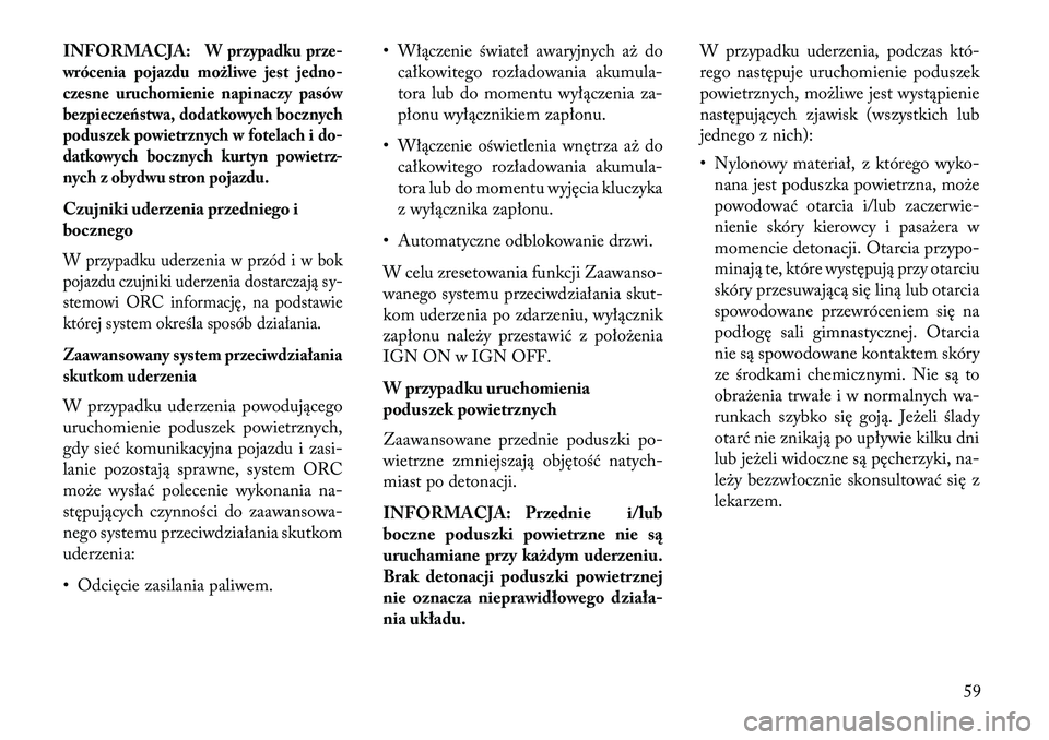 Lancia Voyager 2013 Instrukcja obsługi (in Polish) INFORMACJA:
W przypadku prze-
wrócenia pojazdu możliwe jestjedno-
czesne uruchomienie napinaczy pasów
bezpiecz eństwa, dodatkowych bocznych
poduszek powietrznych w fotelach i do-
datkowych bocznyc Lancia Voyager 2013 Instrukcja obsługi (in Polish) INFORMACJA:
W przypadku prze-
wrócenia pojazdu możliwe jestjedno-
czesne uruchomienie napinaczy pasów
bezpiecz eństwa, dodatkowych bocznych
poduszek powietrznych w fotelach i do-
datkowych bocznyc