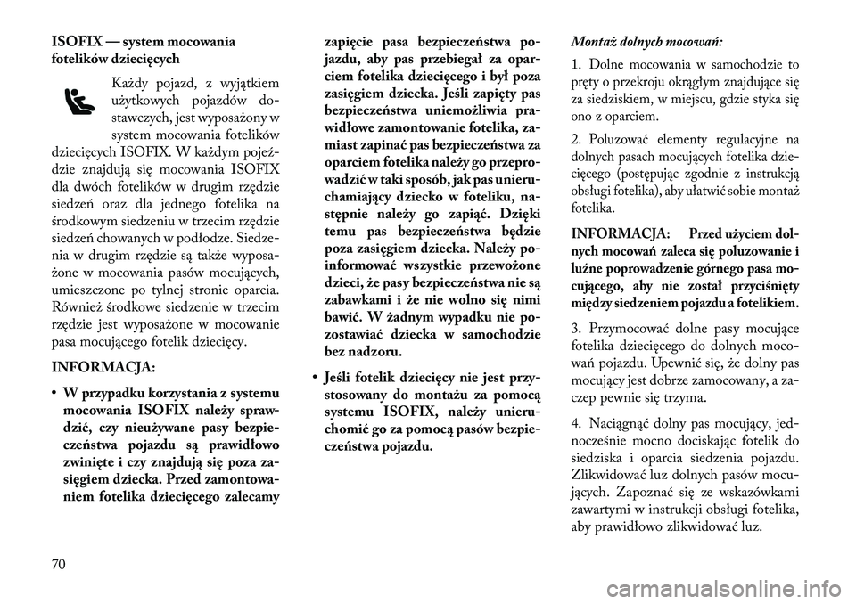 Lancia Voyager 2013  Instrukcja obsługi (in Polish) ISOFIX — system mocowania
fotelików dziecięcychKażdy pojazd, z wyjątkiem
użytkowych pojazdów do-
stawczych, jest wyposażony w
system mocowania fotelików
dziecięcych ISOFIX. W każdym poje\f