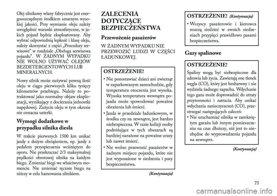 Lancia Voyager 2013 Instrukcja obsługi (in Polish) Olej silnikowy wlany fabrycznie jest ener-
gooszczędnym środkiem smarnym wyso-
kiej jakości. Przy wymianie oleju należy
uwzględnić warunki atmosferyczne, w ja-
kich pojazd będzie eksploatowany. Lancia Voyager 2013 Instrukcja obsługi (in Polish) Olej silnikowy wlany fabrycznie jest ener-
gooszczędnym środkiem smarnym wyso-
kiej jakości. Przy wymianie oleju należy
uwzględnić warunki atmosferyczne, w ja-
kich pojazd będzie eksploatowany.