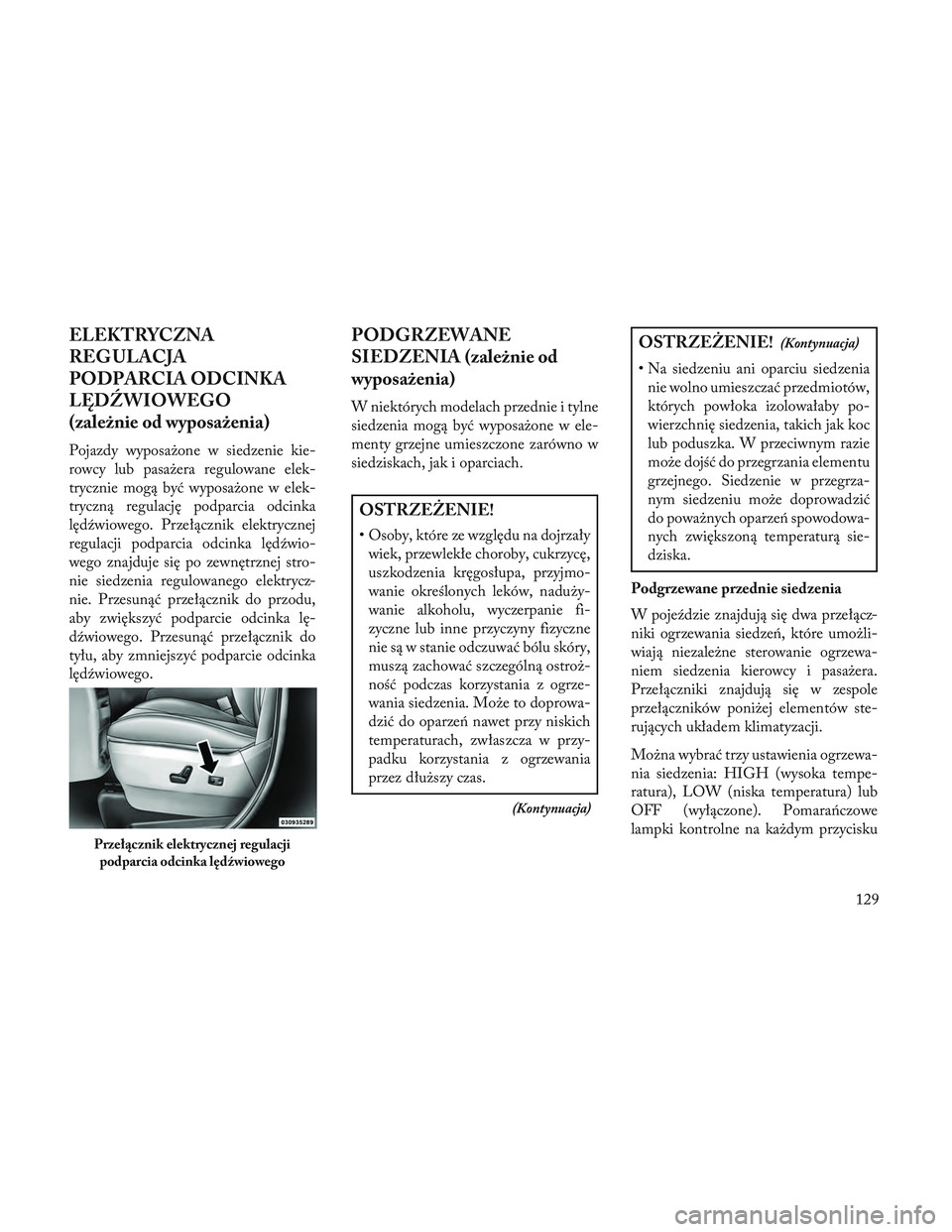 Lancia Voyager 2014  Instrukcja obsługi (in Polish) ELEKTRYCZNA
REG ULACJA
PODPARCIA ODCINKA
LĘD\fWIOWEGO
(zależnie od wyposażenia)
Pojazdy wyposażone w siedzenie kie-
rowcy lub pasażera regulowane elek-
trycznie mogą być wyposażone w elek-
try