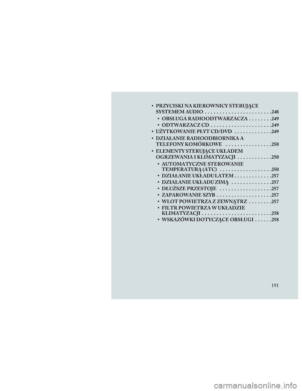 Lancia Voyager 2014  Instrukcja obsługi (in Polish) • PRZYCISKI NA KIEROWNICY STERUJĄCESYSTEMEMAUDIO ...................... .248
• OBSŁUGA RADIOODTWARZACZA ........249
• ODTWARZACZ CD .................... .249
• UŻYTKOWANIE PŁYT CD/DVD ....
