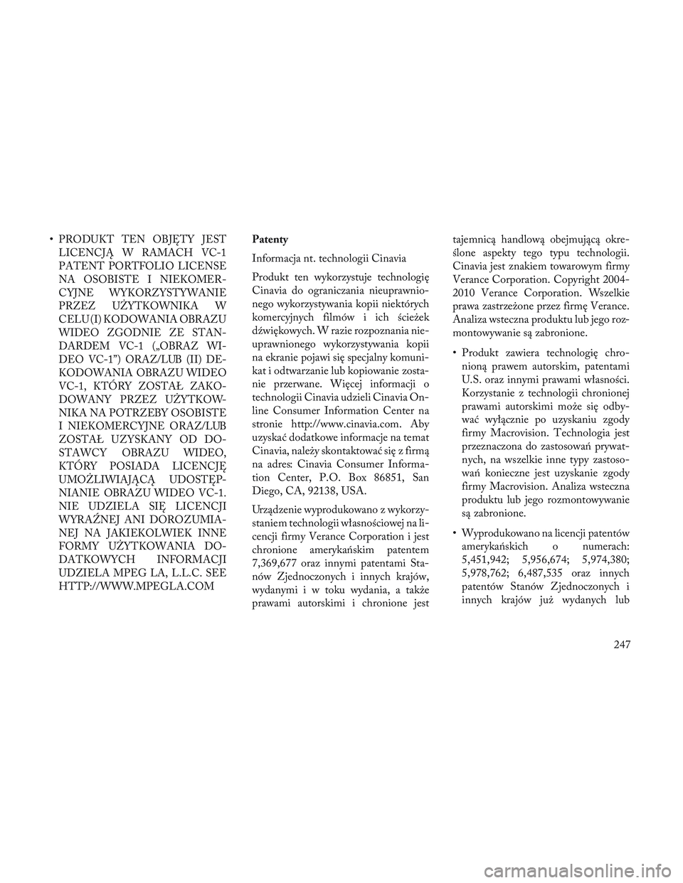 Lancia Voyager 2014  Instrukcja obsługi (in Polish) •PRODUKT TEN OBJĘTY JEST
LICENCJĄ W RAMACH VC-1
PATENT PORTFOLIO LICENSE
NA OSOBISTE I NIEKOMER-
CYJNE WYKORZYSTYWANIE
PRZEZ U\bYTKOWNIKA W
CELU (I) KODOWANIA OBRAZU
WIDEO ZGODNIE ZE STAN-
DARDEM 