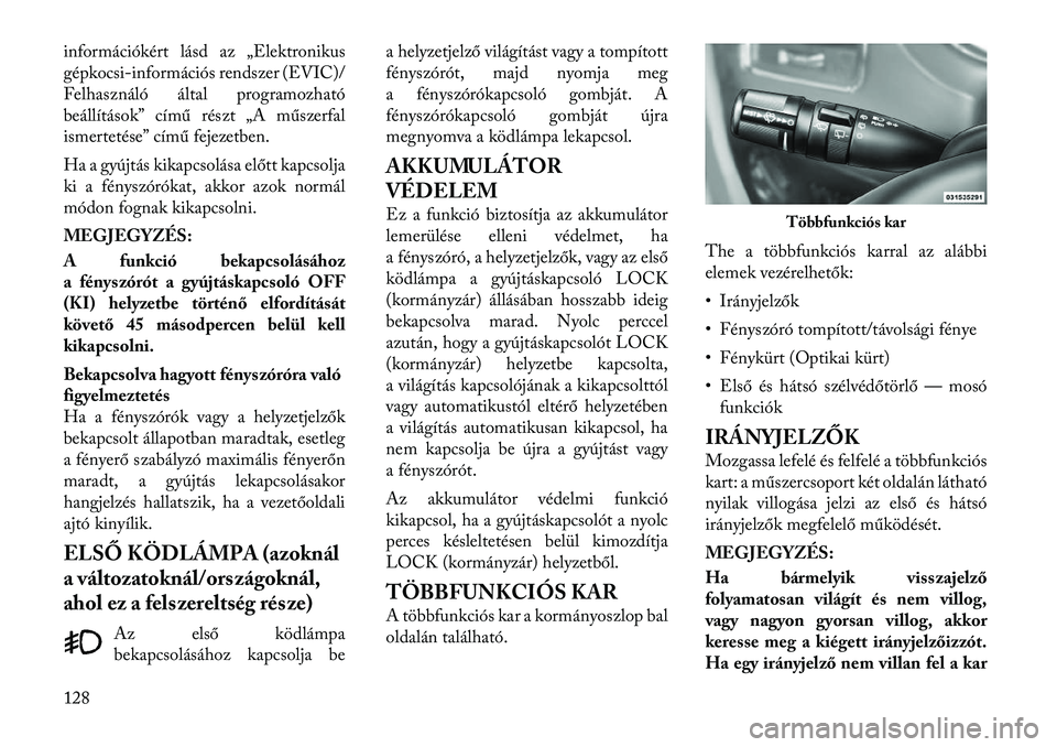 Lancia Voyager 2012 Kezelési és karbantartási útmutató (in Hungarian) információkért lásd az „Elektronikus
gépkocsi Lancia Voyager 2012 Kezelési és karbantartási útmutató (in Hungarian) információkért lásd az „Elektronikus
gépkocsi